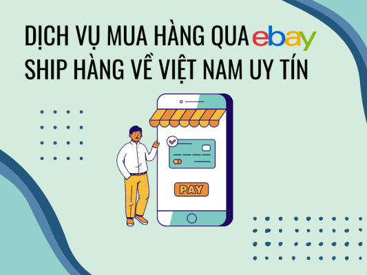 Dịch vụ mua hàng qua eBay, ship hàng từ eBay về Việt Nam uy tín